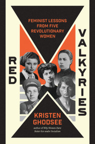 Red Valkyries (Feminist Lessons From Five Revolutionary Women) by Kristen Ghodsee, 9781839766602
