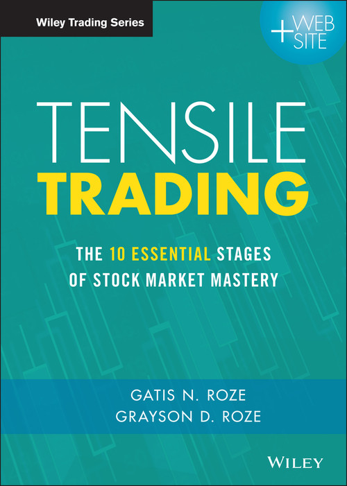 Tensile Trading (The 10 Essential Stages of Stock Market Mastery) by Gatis N. Roze, Grayson D. Roze, 9781119224334