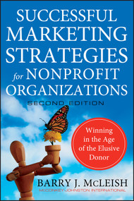 Successful Marketing Strategies for Nonprofit Organizations (Winning in the Age of the Elusive Donor) by Barry J. McLeish, 9780470529812