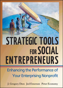 Strategic Tools for Social Entrepreneurs (Enhancing the Performance of Your Enterprising Nonprofit) by J. Gregory Dees, Jed Emerson, Peter Economy, 9780471150688