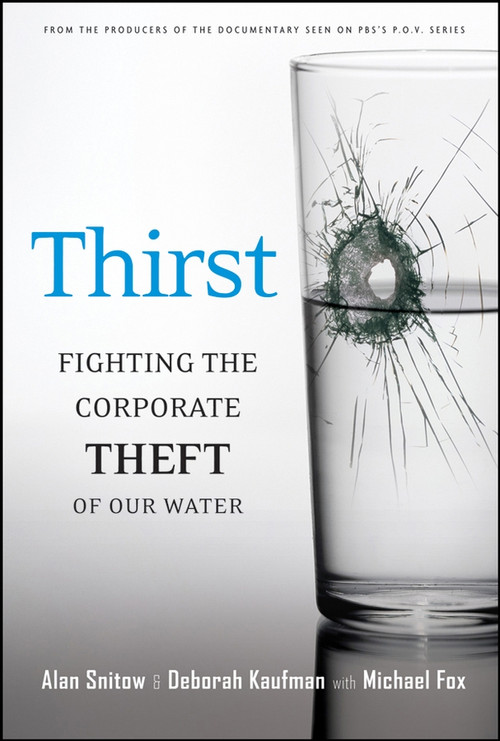Thirst (Fighting the Corporate Theft of Our Water) by Alan Snitow, Deborah Kaufman, Michael Fox, 9780787984588