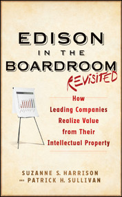 Edison in the Boardroom Revisited (How Leading Companies Realize Value from Their Intellectual Property) by Suzanne S. Harrison, Patrick H. Sullivan, 9781118004531