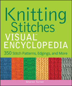 Knitting Stitches VISUAL Encyclopedia by Sharon Turner, 9781118018958