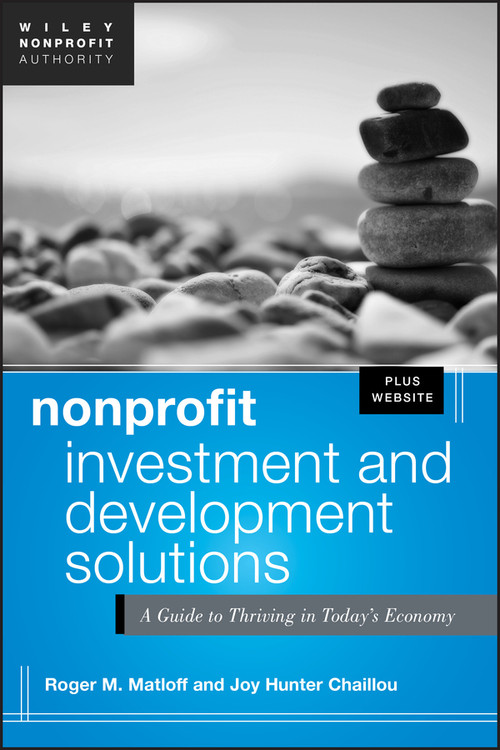 Nonprofit Investment and Development Solutions, + Website (A Guide to Thriving in Today's Economy) by Roger Matloff, Joy Hunter Chaillou, 9781118304778