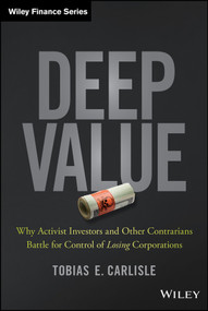 Deep Value (Why Activist Investors and Other Contrarians Battle for Control of Losing Corporations) by Tobias E. Carlisle, 9781118747964