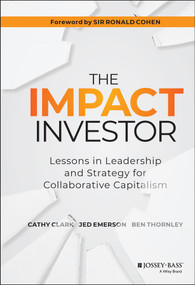 The Impact Investor (Lessons in Leadership and Strategy for Collaborative Capitalism) by Cathy Clark, Jed Emerson, Ben Thornley, 9781118860816