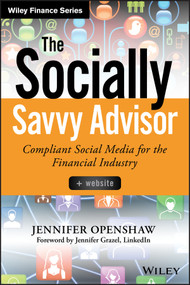 The Socially Savvy Advisor (Compliant Social Media for the Financial Industry) by Jennifer Openshaw, Amy McIlwain, Stuart Fross, 9781118959077