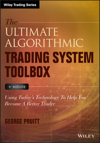 The Ultimate Algorithmic Trading System Toolbox + Website (Using Today's Technology To Help You Become A Better Trader) by George Pruitt, 9781119096573