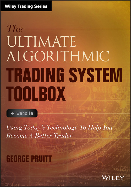 The Ultimate Algorithmic Trading System Toolbox + Website (Using Today's Technology To Help You Become A Better Trader) by George Pruitt, 9781119096573