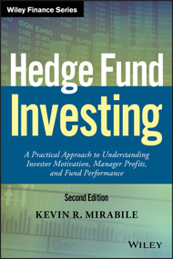 Hedge Fund Investing (A Practical Approach to Understanding Investor Motivation, Manager Profits, and Fund Performance) by Kevin R. Mirabile, 9781119210351