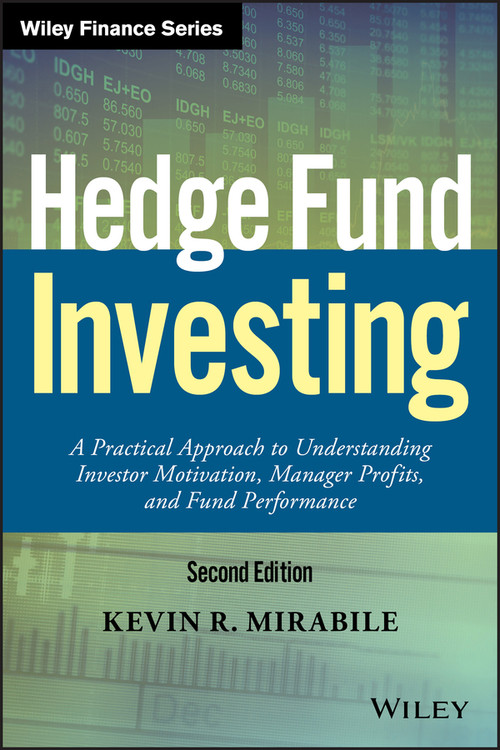 Hedge Fund Investing (A Practical Approach to Understanding Investor Motivation, Manager Profits, and Fund Performance) by Kevin R. Mirabile, 9781119210351