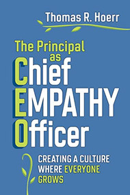 The Principal as Chief Empathy Officer (Creating a Culture Where Everyone Grows) by Thomas R. Hoerr, 9781416630814