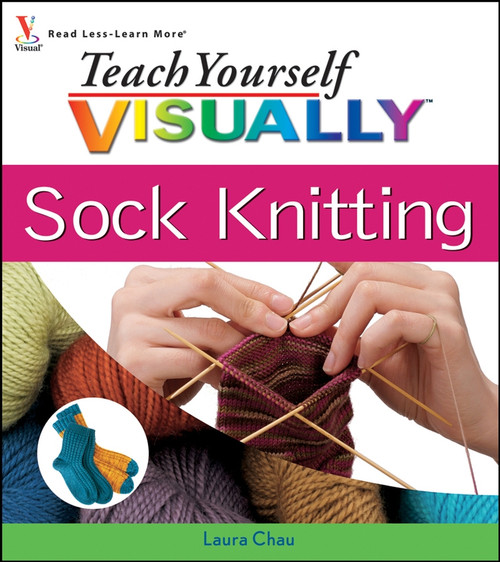 Teach Yourself VISUALLY Sock Knitting by Laura Chau, 9780470278963