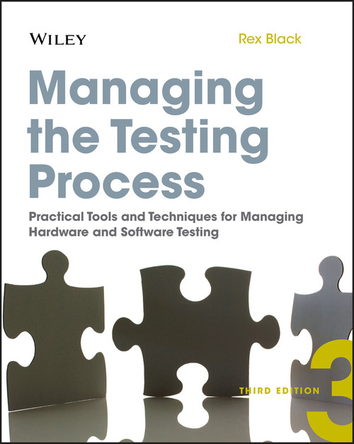 Managing the Testing Process (Practical Tools and Techniques for Managing Hardware and Software Testing) by Rex Black, 9780470404157