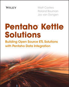 Pentaho Kettle Solutions (Building Open Source ETL Solutions with Pentaho Data Integration) by Matt Casters, Roland Bouman, Jos van Dongen, 9780470635179