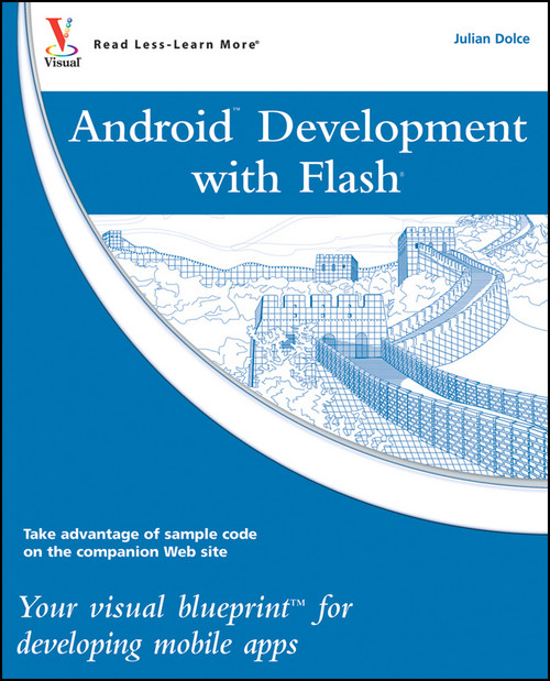 Android Development with Flash (Your Visual Blueprint for Developing Mobile Apps) by Julian Dolce, 9780470904329