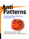 AntiPatterns (Refactoring Software, Architectures, and Projects in Crisis) by William J. Brown, Raphael C. Malveau, Hays W. "Skip" McCormick, Thomas J. Mowbray, 9780471197133