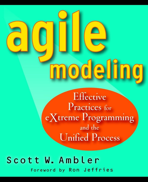 Agile Modeling (Effective Practices for eXtreme Programming and the Unified Process) by Scott Ambler, 9780471202820