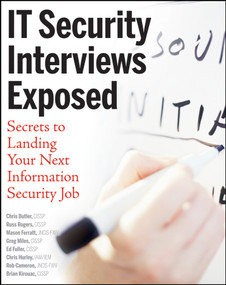 IT Security Interviews Exposed (Secrets to Landing Your Next Information Security Job) by Chris Butler, Russ Rogers, Mason Ferratt, Greg Miles, Ed Fuller, Chris Hurley, Rob Cameron, Brian Kirouac, 9780471779872