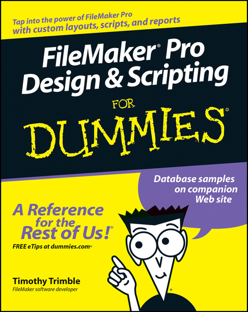 FileMaker Pro Design and Scripting For Dummies by Timothy Trimble, 9780471786481