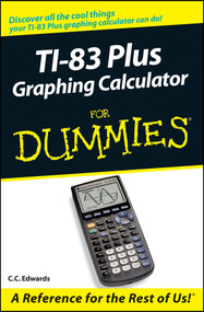 TI-83 Plus Graphing Calculator For Dummies by C. C. Edwards, 9780764549700