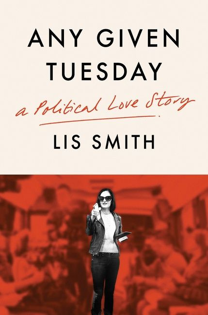 Any Given Tuesday (A Political Love Story) by Lis Smith, 9780063084391