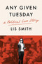 Any Given Tuesday (A Political Love Story) by Lis Smith, 9780063084391
