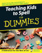 Teaching Kids to Spell For Dummies by Tracey Wood, 9780764576249
