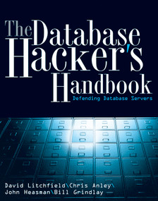 The Database Hacker's Handbook (Defending Database Servers) by David Litchfield, Chris Anley, John Heasman, Bill Grindlay, 9780764578014
