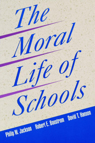 The Moral Life of Schools by Philip W. Jackson, Robert E. Boostrom, David T. Hansen, 9780787940669