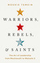 Warriors, Rebels, and Saints (The Art of Leadership from Machiavelli to Malcolm X) by Moshik Temkin, 9781541758476