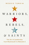 Warriors, Rebels, and Saints (The Art of Leadership from Machiavelli to Malcolm X) by Moshik Temkin, 9781541758476