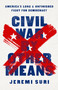 Civil War by Other Means (America's Long and Unfinished Fight for Democracy) by Jeremi Suri, 9781541758544