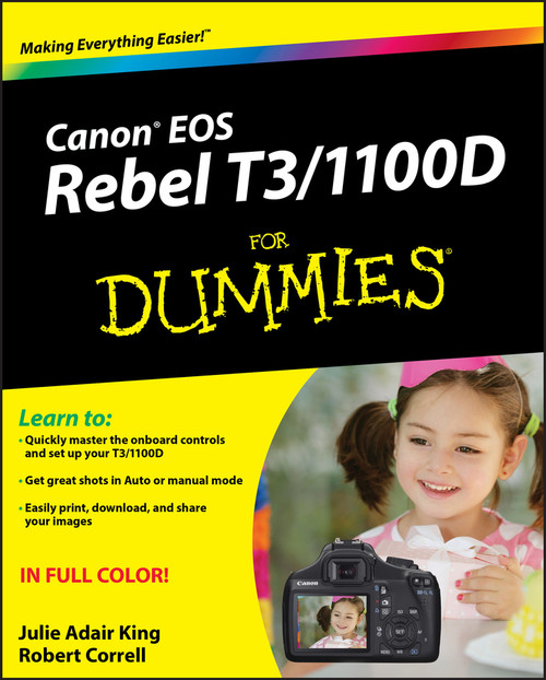 Canon EOS Rebel T3/1100D For Dummies by Julie Adair King, Robert Correll, 9781118094976