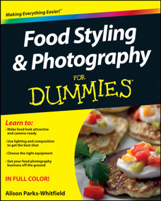 Food Styling and Photography For Dummies by Alison Parks-Whitfield, 9781118097199