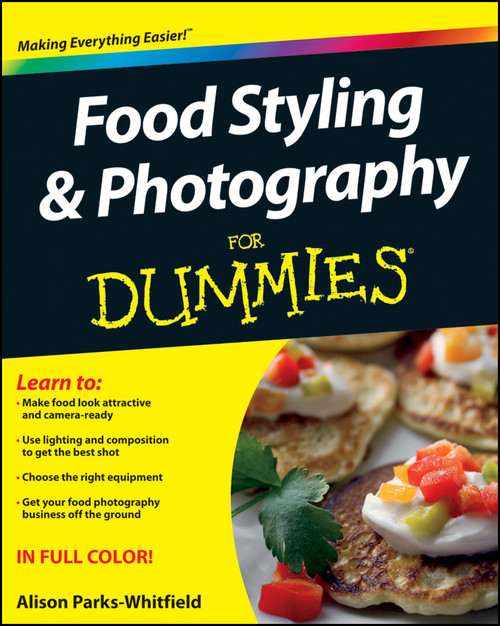 Food Styling and Photography For Dummies by Alison Parks-Whitfield, 9781118097199