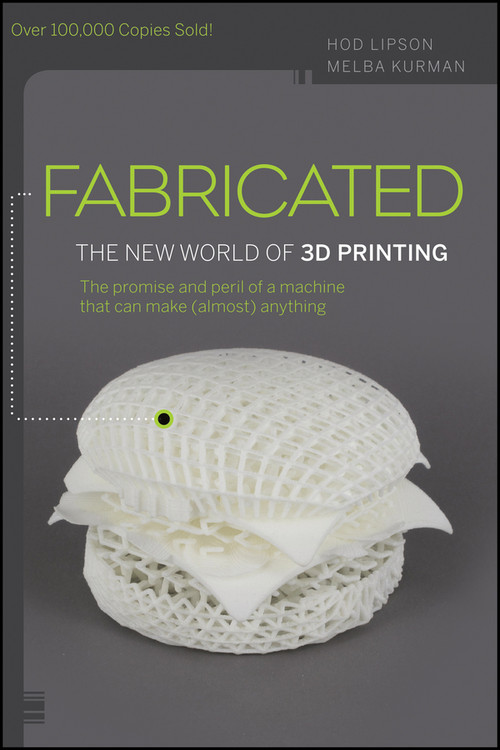 Fabricated (The New World of 3D Printing) by Hod Lipson, Melba Kurman, 9781118350638