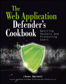 Web Application Defender's Cookbook (Battling Hackers and Protecting Users) by Ryan C. Barnett, Jeremiah Grossman, 9781118362181
