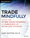 Trade Mindfully (Achieve Your Optimum Trading Performance with Mindfulness and Cutting-Edge Psychology) by Gary Dayton, 9781118445617