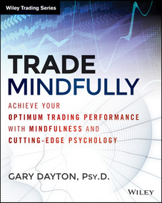 Trade Mindfully (Achieve Your Optimum Trading Performance with Mindfulness and Cutting-Edge Psychology) by Gary Dayton, 9781118445617