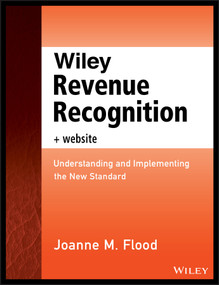 Wiley Revenue Recognition, + Website (Understanding and Implementing the New Standard) by Joanne M. Flood, 9781118776858