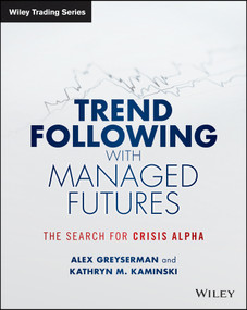 Trend Following with Managed Futures (The Search for Crisis Alpha) by Alex Greyserman, Kathryn Kaminski, 9781118890974
