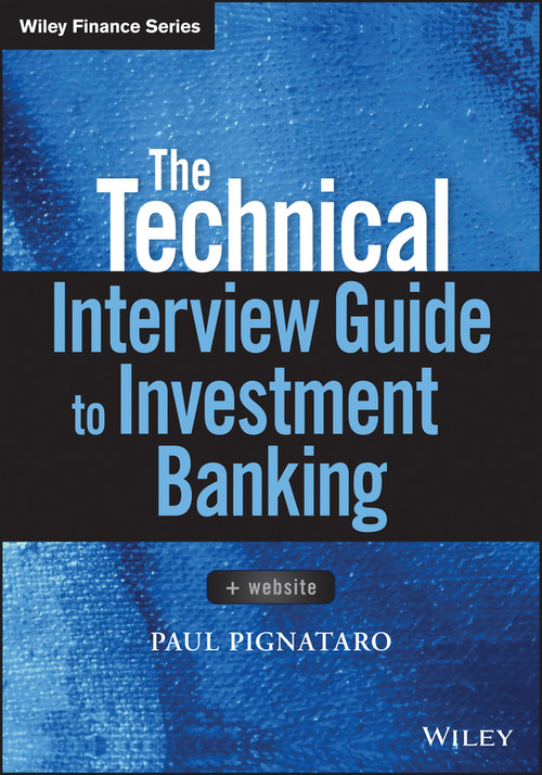 The Technical Interview Guide to Investment Banking, + Website by Paul Pignataro, 9781119161394