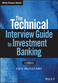 The Technical Interview Guide to Investment Banking, + Website by Paul Pignataro, 9781119161394