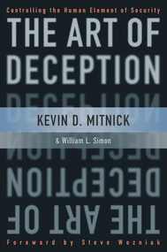 The Art of Deception (Controlling the Human Element of Security) by Kevin D. Mitnick, William L. Simon, Steve Wozniak, 9780471237129