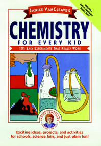 Janice VanCleave's Chemistry for Every Kid (101 Easy Experiments that Really Work) - 9780471509745 by Janice VanCleave, 9780471509745