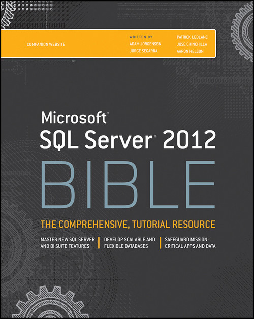 Microsoft SQL Server 2012 Bible by Adam Jorgensen, Jorge Segarra, Patrick LeBlanc, Jose Chinchilla, Aaron Nelson, 9781118106877