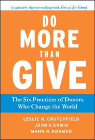 Do More Than Give (The Six Practices of Donors Who Change the World) by Leslie R. Crutchfield, John V. Kania, Mark R. Kramer, 9780470891445