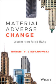 Material Adverse Change (Lessons from Failed M&As) by Robert V. Stefanowski, 9781118066898