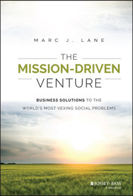 The Mission-Driven Venture (Business Solutions to the World's Most Vexing Social Problems) by Marc J. Lane, 9781118336052